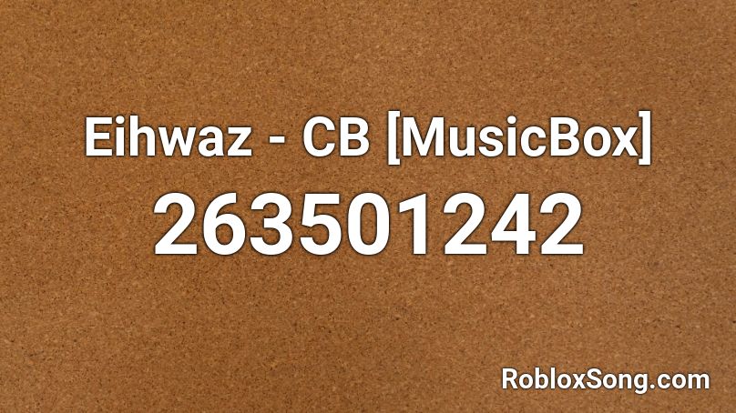 Eihwaz - CB [MusicBox] Roblox ID