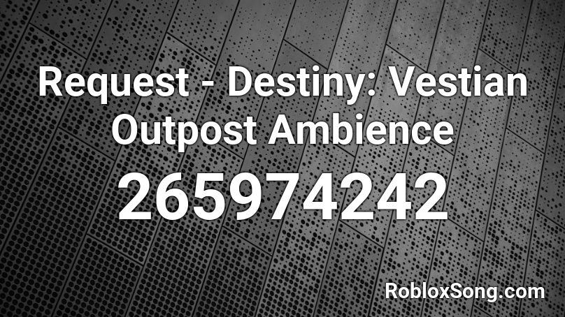 Request - Destiny: Vestian Outpost Ambience Roblox ID