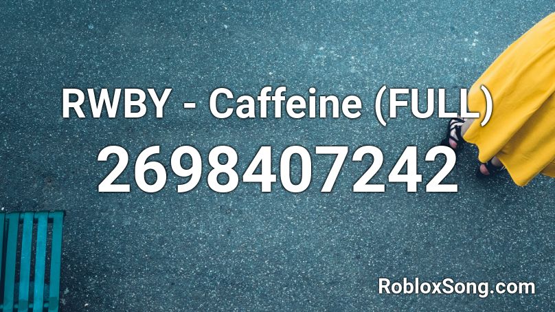 RWBY - Caffeine (FULL) Roblox ID