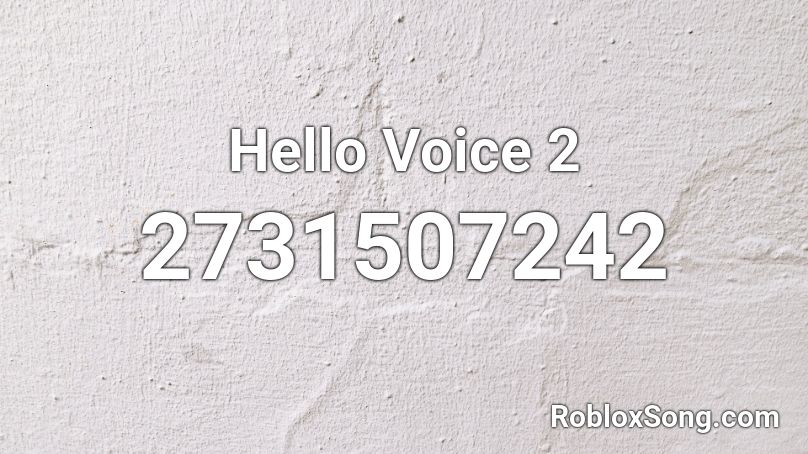 Hello Voice 2 Roblox ID