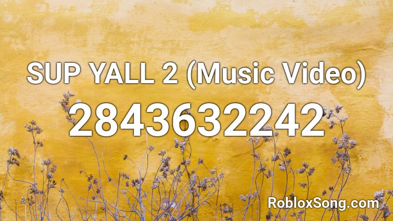 SUP YALL 2 (Music Video) Roblox ID