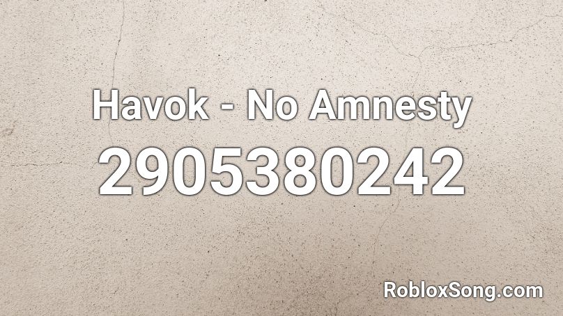 Havok - No Amnesty  Roblox ID