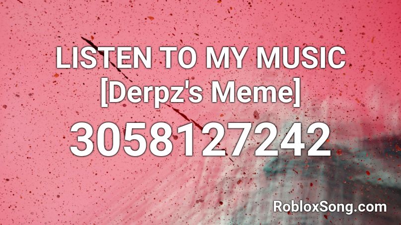 LISTEN TO MY MUSIC Roblox ID