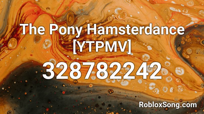 The Pony Hamsterdance Ytpmv Roblox Id Roblox Music Codes - hamster dance song roblox id