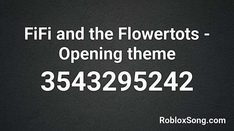 FiFi and the Flowertots - Opening theme  Roblox ID