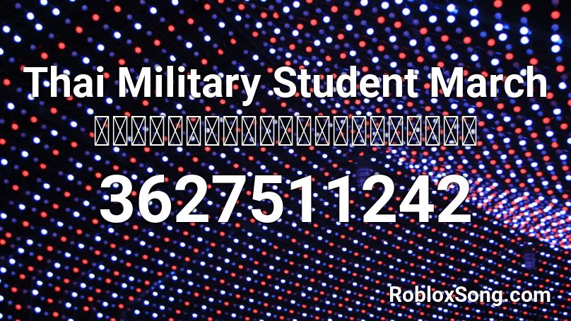 Thai Military Student March มาร์ชนักศึกษาวิชาทหาร Roblox ID
