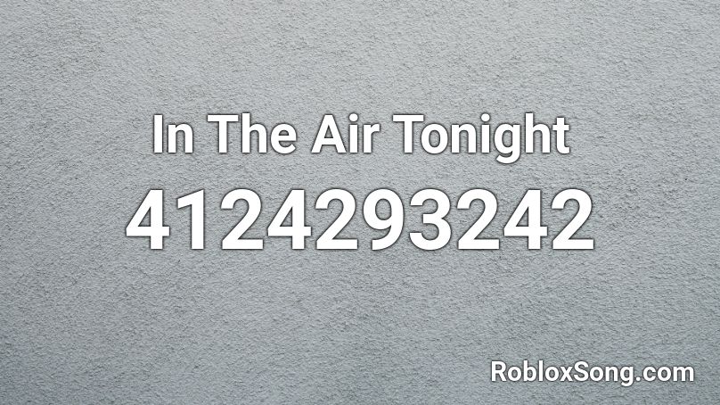 In The Air Tonight Roblox ID