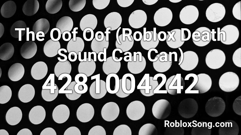 The Oof Oof (Roblox Death Sound Can Can) Roblox ID