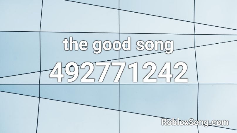 the good song Roblox ID