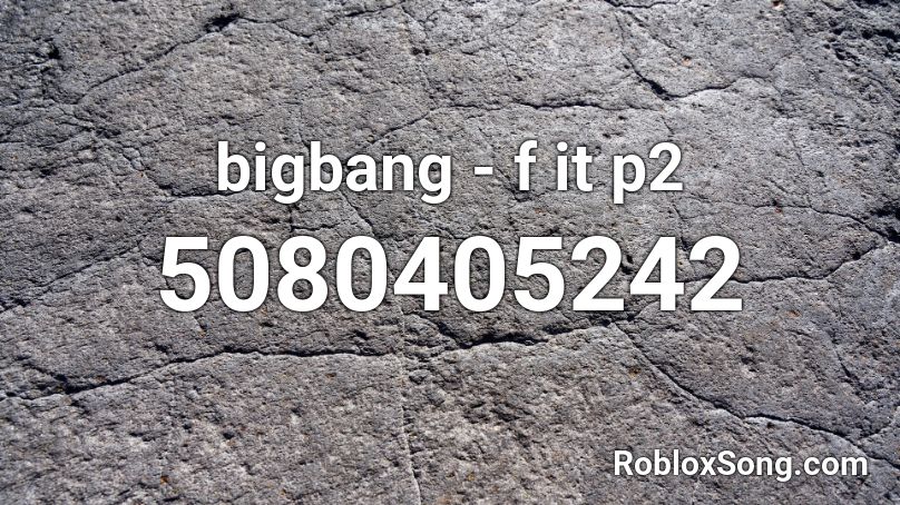 bigbang - f it p2 Roblox ID