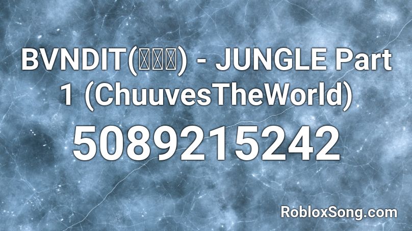 BVNDIT(밴디트) - JUNGLE Part 1 (ChuuvesTheWorld) Roblox ID