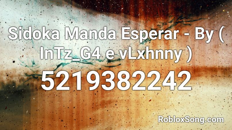 Sidoka Manda Esperar - By ( InTz_G4 e vLxhnny ) Roblox ID