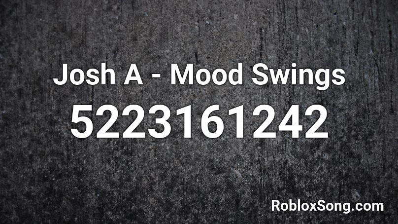 Josh A - Mood Swings Roblox ID