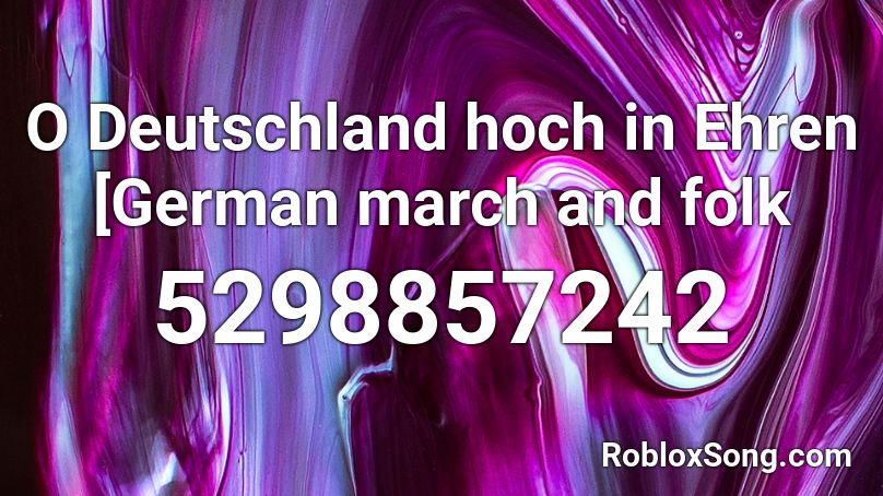 O Deutschland hoch in Ehren [German march and folk Roblox ID