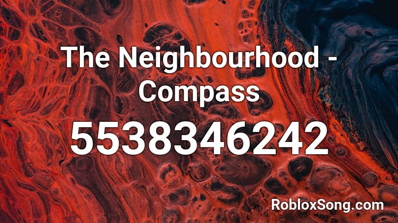 The Neighbourhood Compass Roblox Id Roblox Music Codes - the neighborhood roblox id slowed