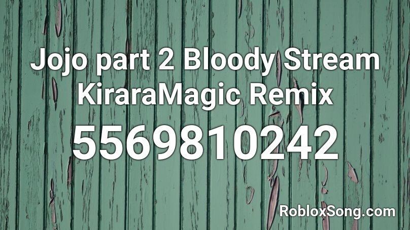 Jojo part 2 Bloody Stream KiraraMagic Remix Roblox ID