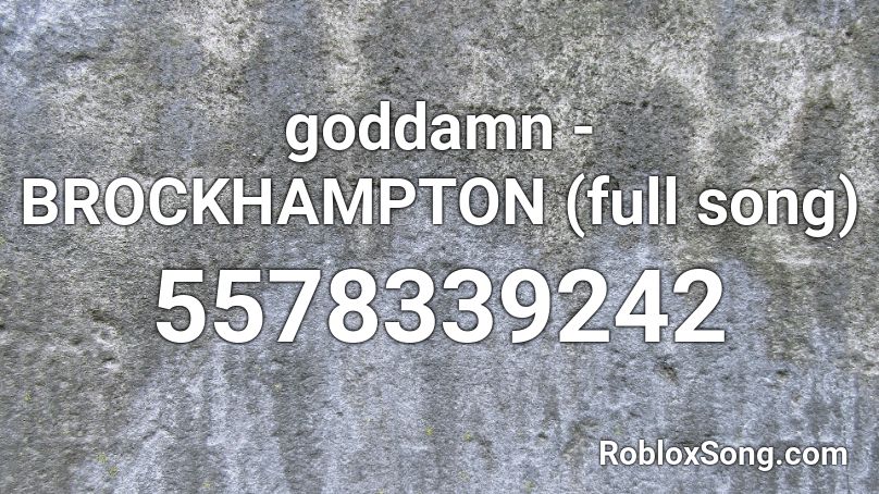 Goddamn Brockhampton Full Song Roblox Id Roblox Music Codes - roblox brockhampton music code