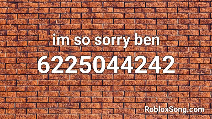 im so sorry ben Roblox ID