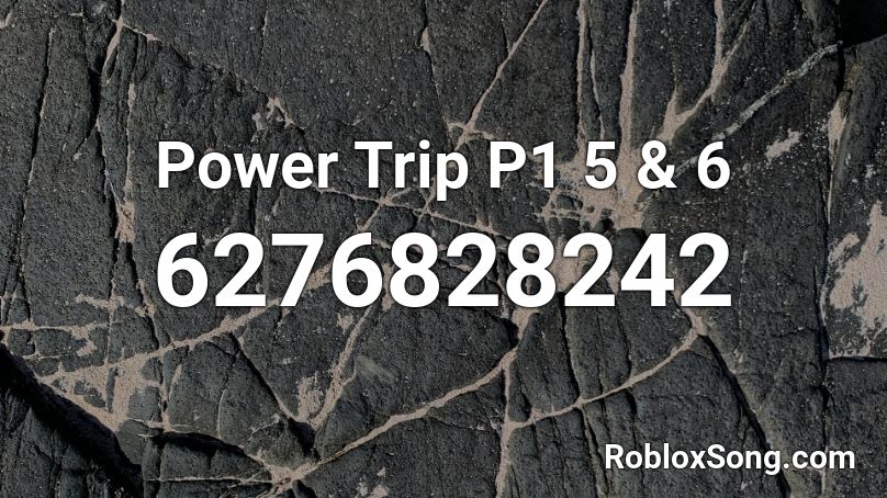 Power Trip P1 5 & 6  Roblox ID