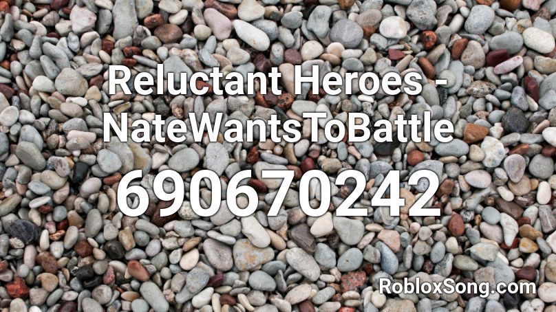 Reluctant Heroes - NateWantsToBattle Roblox ID