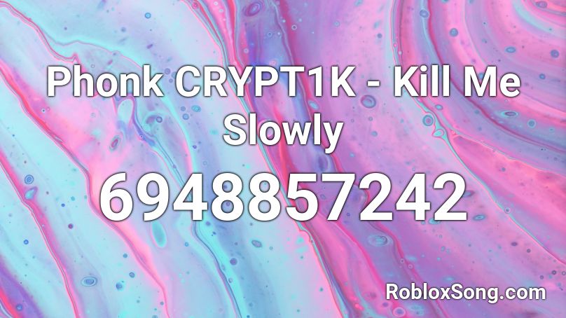Phonk Crypt1k Kill Me Slowly Roblox Id Roblox Music Codes - hey ya roblox id code 2021