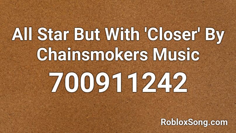 All Star But With 'Closer' By Chainsmokers Music Roblox ID