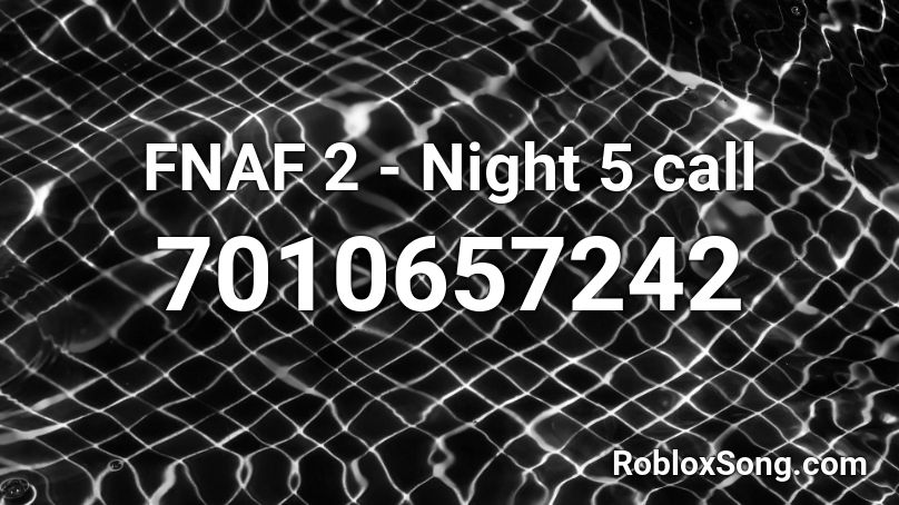 FNAF 2 - Night 5 call Roblox ID