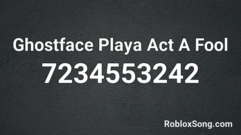 Ghostface Playa Act A Fool Roblox ID