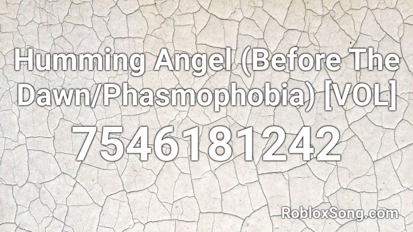 Humming Angel (Before The Dawn/Phasmophobia) [VOL] Roblox ID