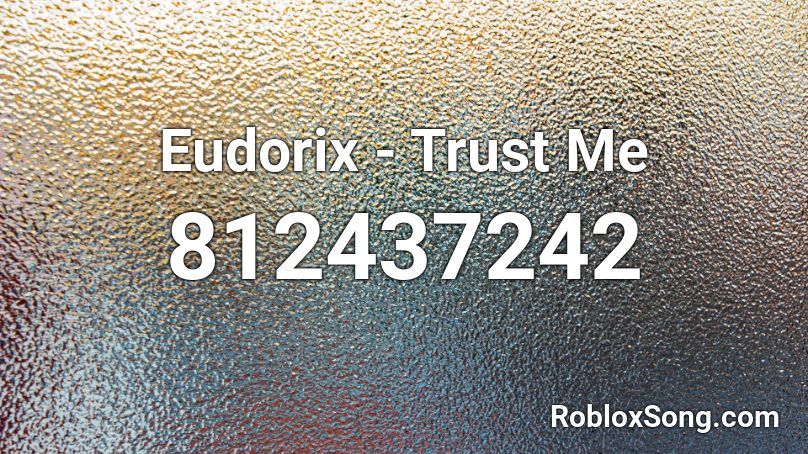 Eudorix - Trust Me  Roblox ID