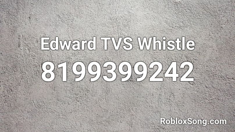 Edward TVS Whistle Roblox ID