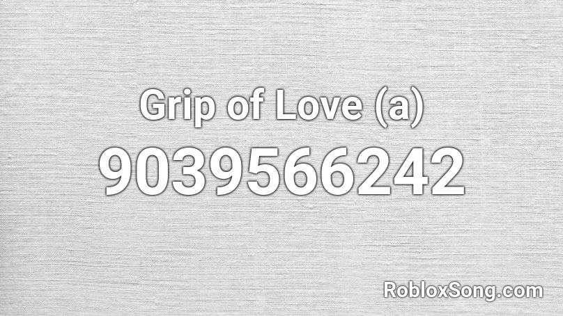 Grip of Love (a) Roblox ID