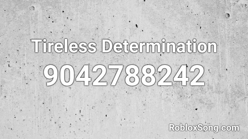 Tireless Determination Roblox ID