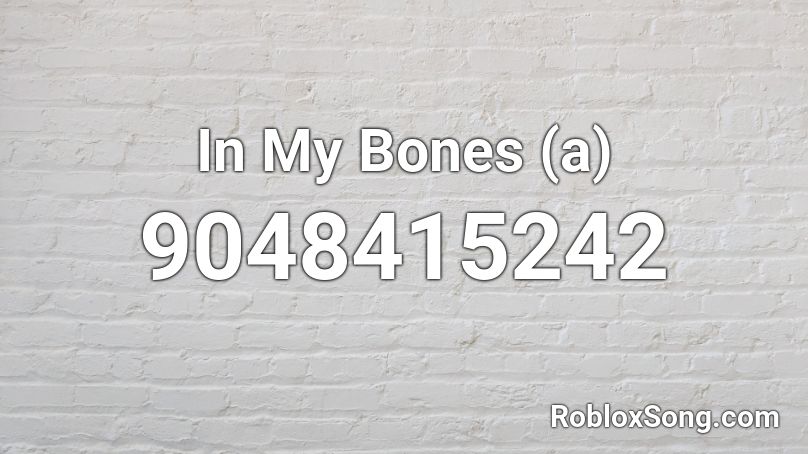 In My Bones (a) Roblox ID