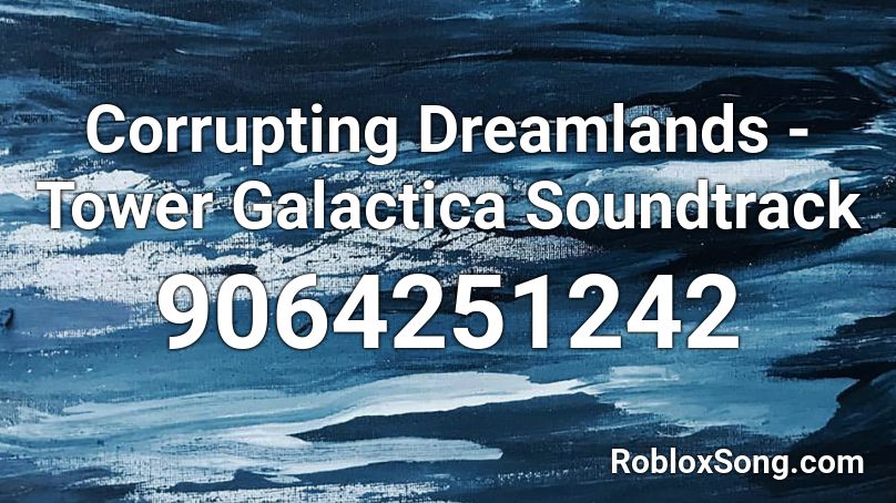 Corrupting Dreamlands - Tower Galactica Soundtrack Roblox ID