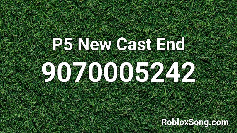 P5 New Cast End Roblox ID