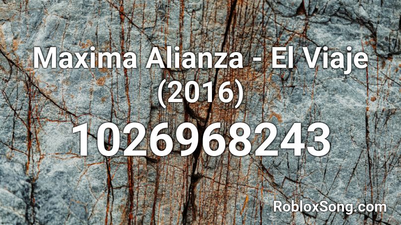 Maxima Alianza - El Viaje (2016) Roblox ID