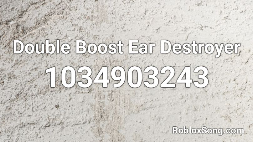 Double Boost Ear Destroyer Roblox ID