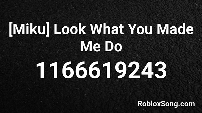 Miku Look What You Made Me Do Roblox Id Roblox Music Codes - micheal myers song roblox id