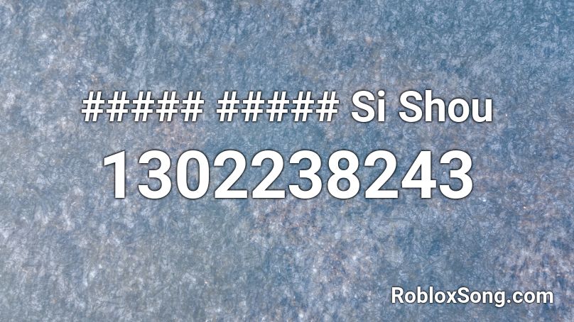 ##### ##### Si Shou Roblox ID