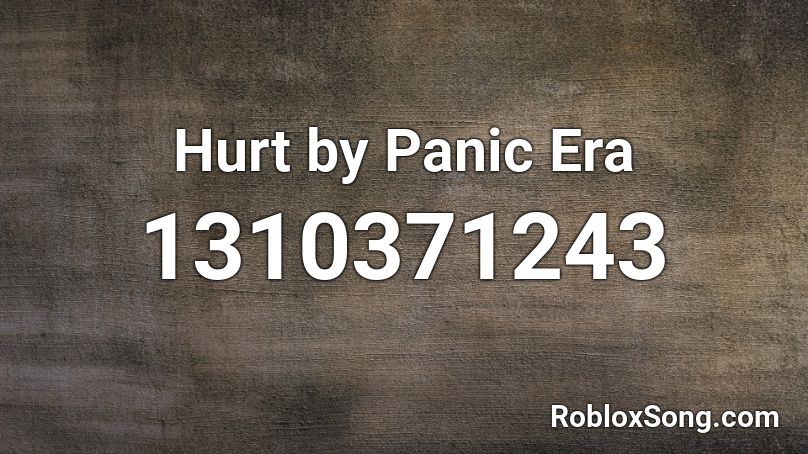 Hurt by Panic Era Roblox ID