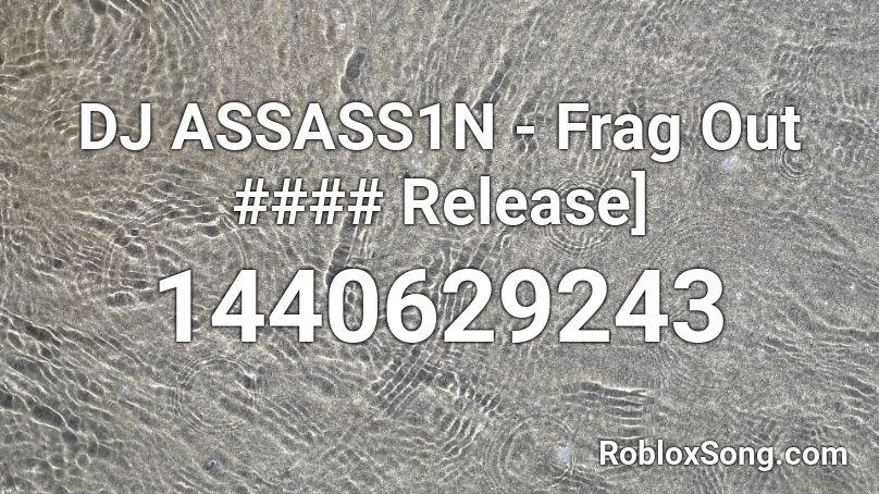 DJ ASSASS1N - Frag Out #### Release] Roblox ID