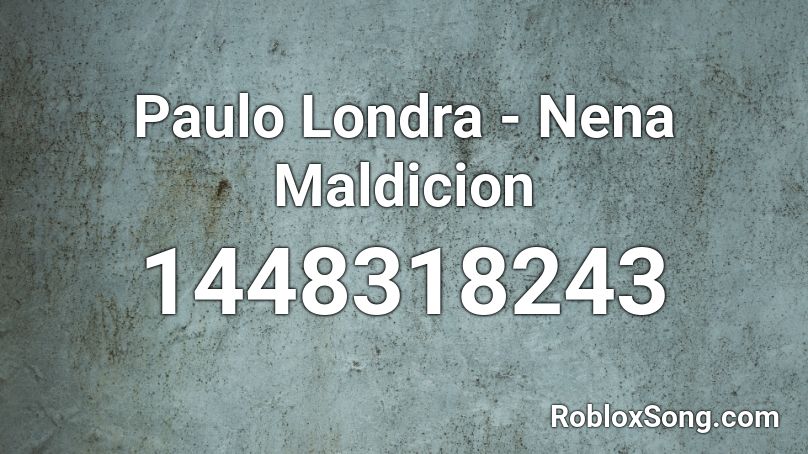 Paulo Londra - Nena Maldicion Roblox ID