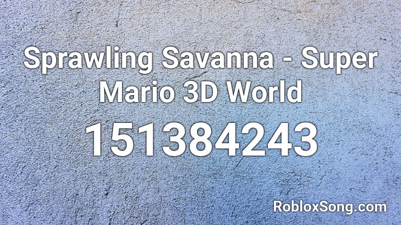 Sprawling Savanna - Super Mario 3D World Roblox ID