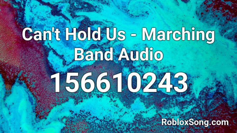 Can't Hold Us - Marching Band Audio Roblox ID