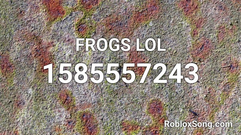 FROGS LOL Roblox ID