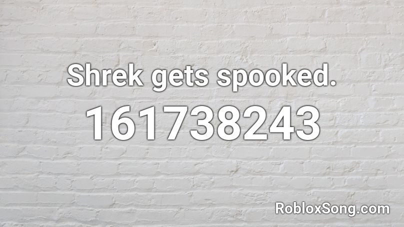  Shrek gets spooked. Roblox ID
