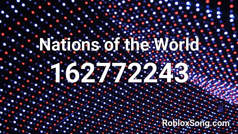 Nations Of The World Roblox Id Roblox Music Codes - roblox nations