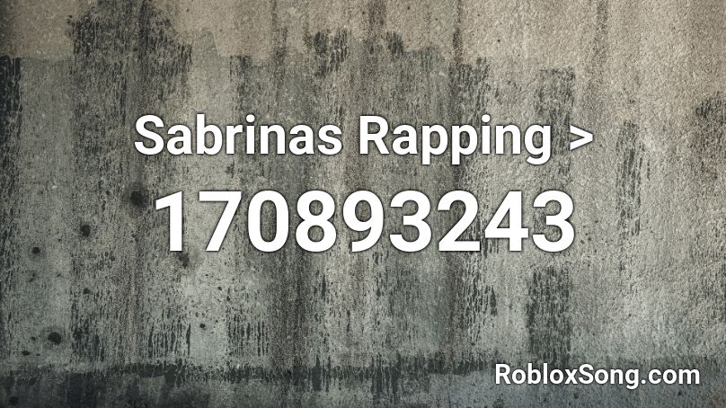 Sabrinas Rapping >  Roblox ID