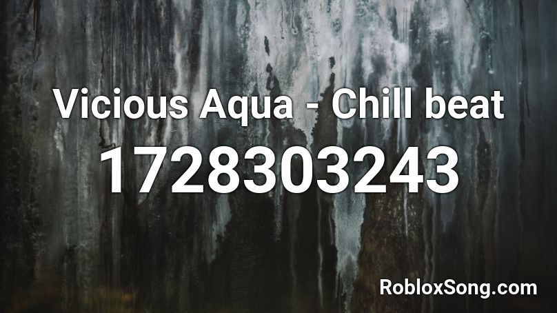 Vicious Aqua - Chill beat Roblox ID